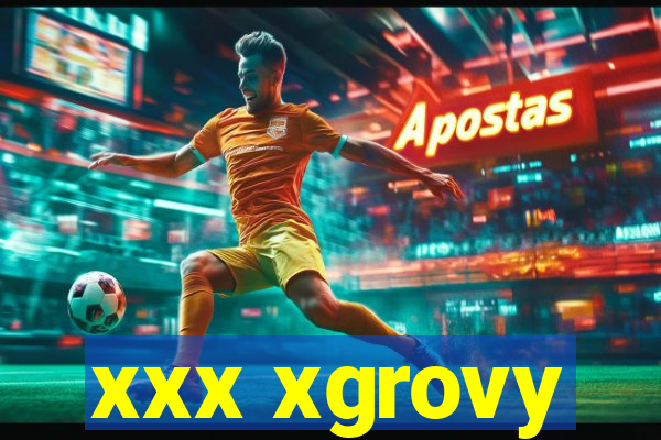 xxx xgrovy